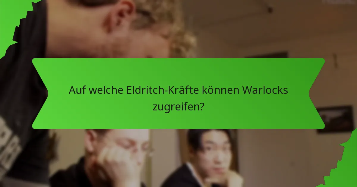 Auf welche Eldritch-Kräfte können Warlocks zugreifen?