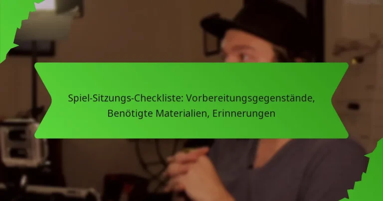 Spiel-Sitzungs-Checkliste: Vorbereitungsgegenstände, Benötigte Materialien, Erinnerungen