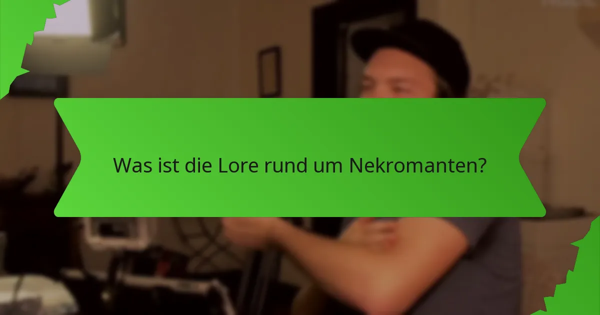 Was ist die Lore rund um Nekromanten?