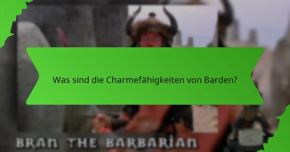 Was sind die Charmefähigkeiten von Barden?