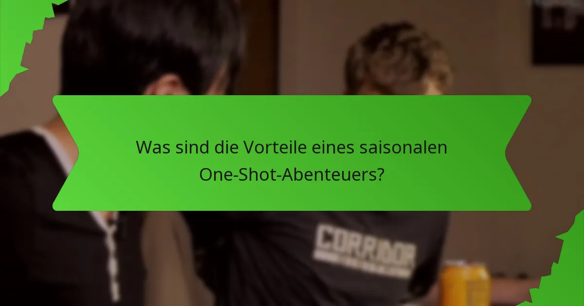 Was sind die Vorteile eines saisonalen One-Shot-Abenteuers?