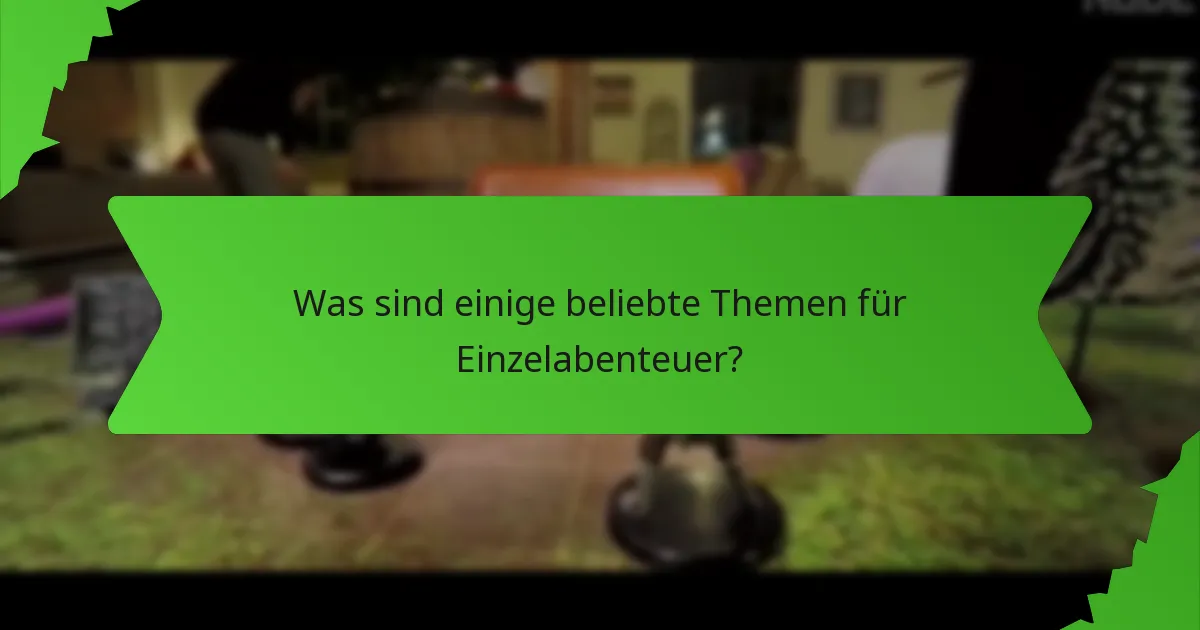 Was sind einige beliebte Themen für Einzelabenteuer?