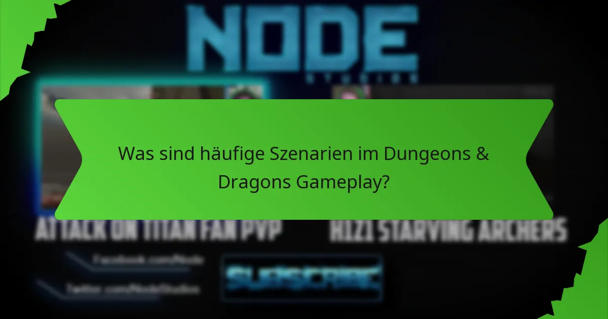 Was sind häufige Szenarien im Dungeons & Dragons Gameplay?