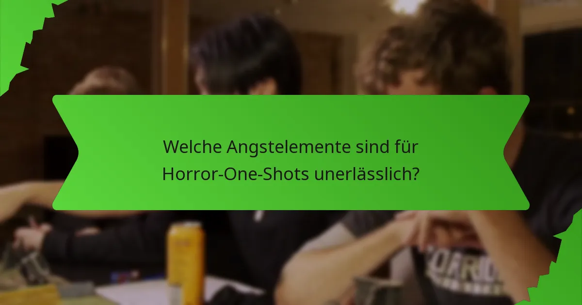 Welche Angstelemente sind für Horror-One-Shots unerlässlich?