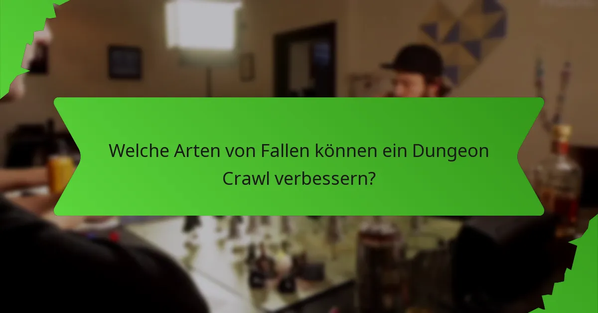 Welche Arten von Fallen können ein Dungeon Crawl verbessern?