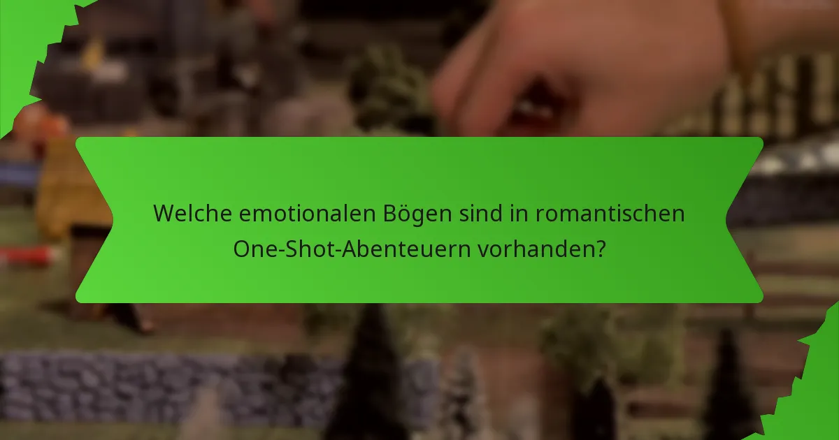 Welche emotionalen Bögen sind in romantischen One-Shot-Abenteuern vorhanden?