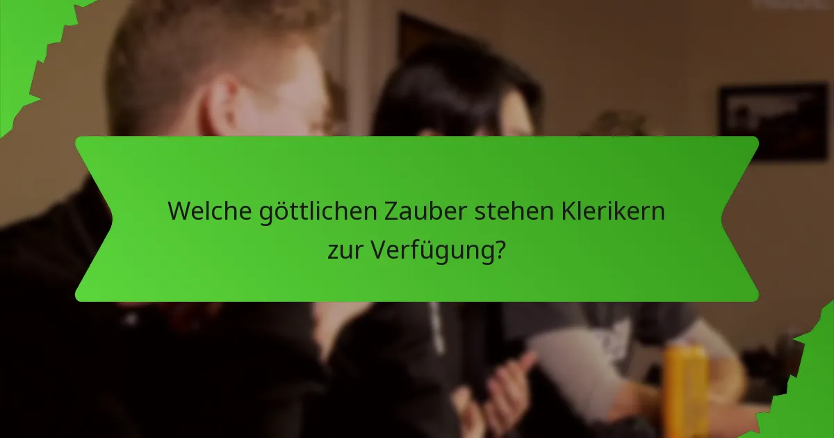 Welche göttlichen Zauber stehen Klerikern zur Verfügung?