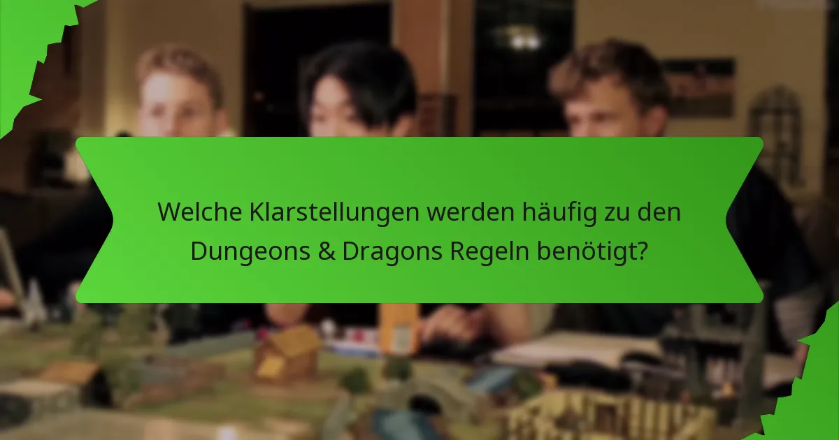 Welche Klarstellungen werden häufig zu den Dungeons & Dragons Regeln benötigt?