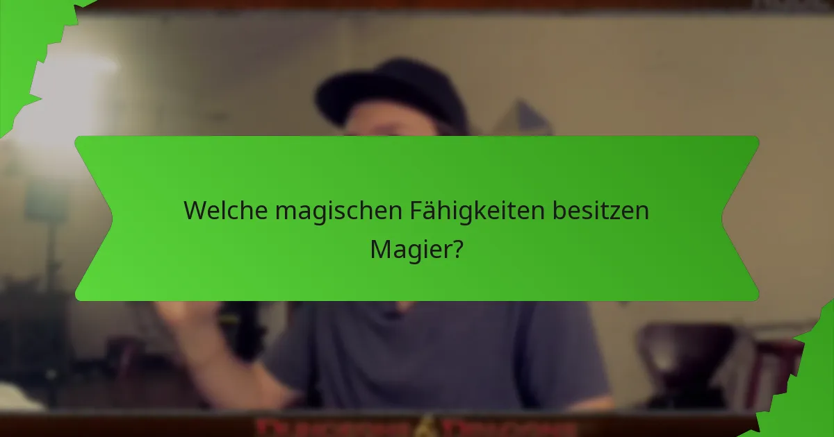 Welche magischen Fähigkeiten besitzen Magier?