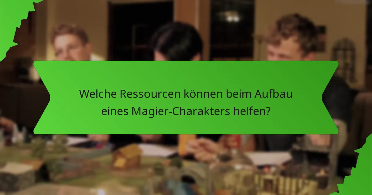 Welche Ressourcen können beim Aufbau eines Magier-Charakters helfen?
