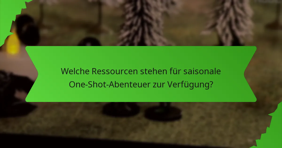 Welche Ressourcen stehen für saisonale One-Shot-Abenteuer zur Verfügung?