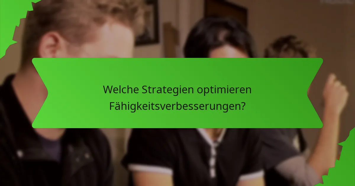 Welche Strategien optimieren Fähigkeitsverbesserungen?