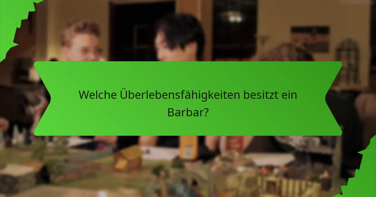 Welche Überlebensfähigkeiten besitzt ein Barbar?