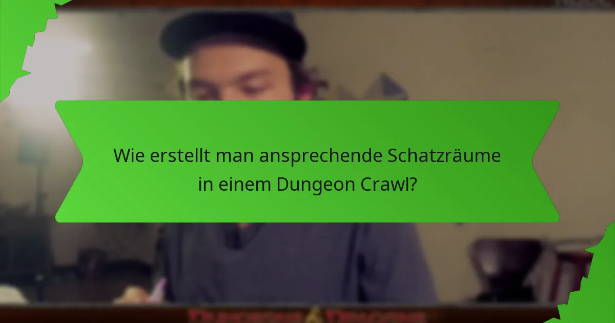 Wie erstellt man ansprechende Schatzräume in einem Dungeon Crawl?