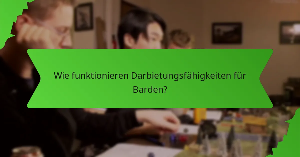Wie funktionieren Darbietungsfähigkeiten für Barden?