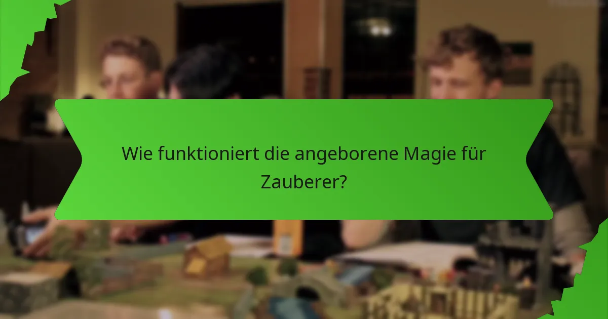 Wie funktioniert die angeborene Magie für Zauberer?