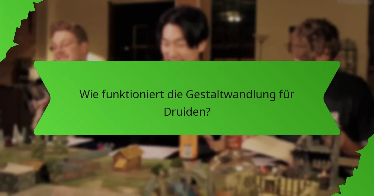 Wie funktioniert die Gestaltwandlung für Druiden?