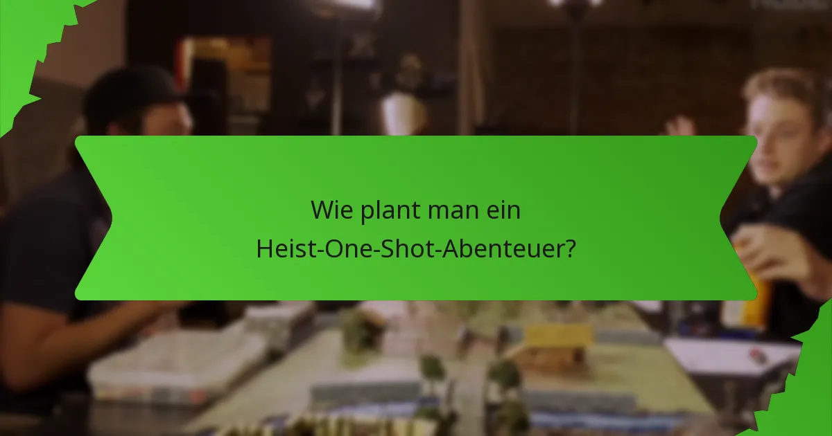 Wie plant man ein Heist-One-Shot-Abenteuer?