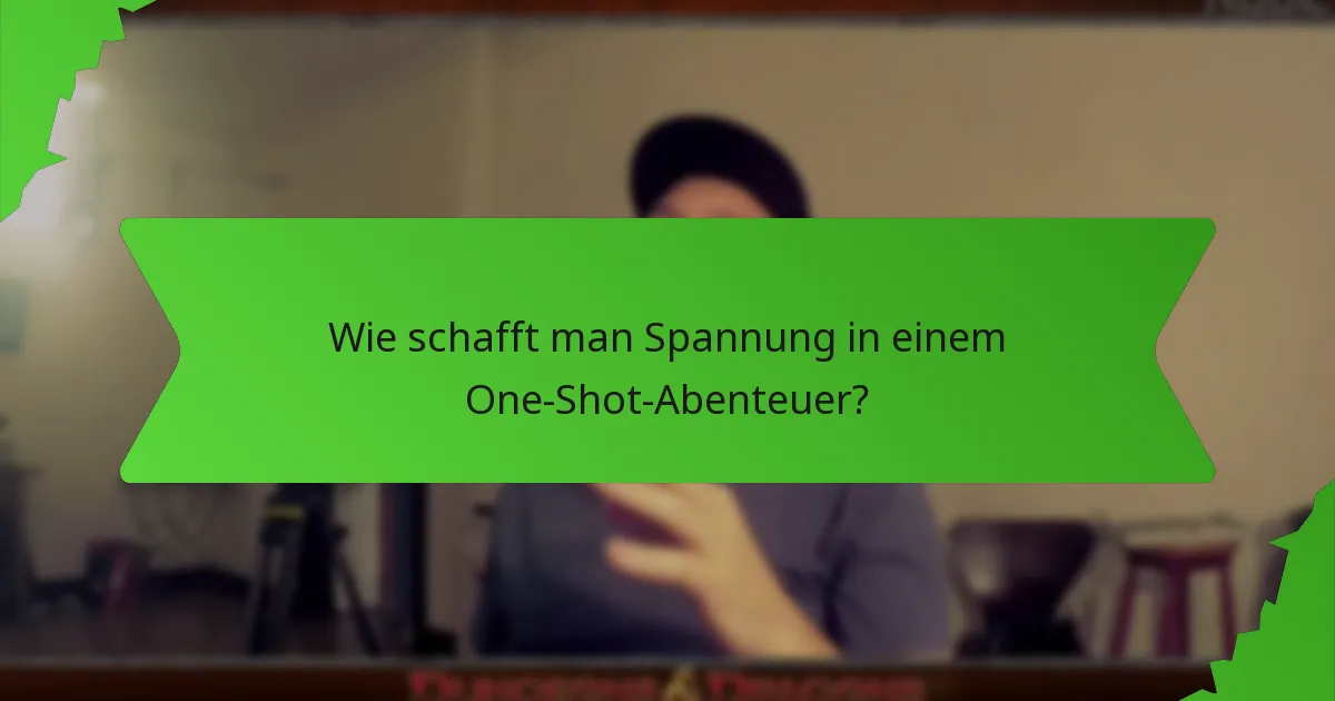 Wie schafft man Spannung in einem One-Shot-Abenteuer?