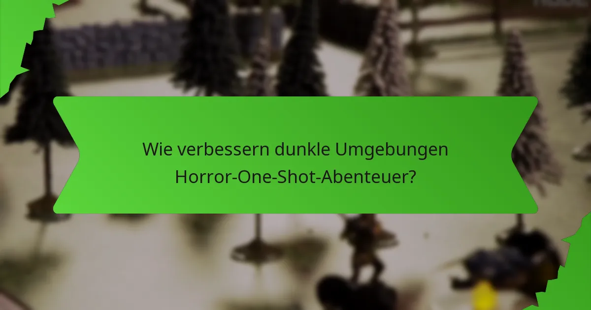 Wie verbessern dunkle Umgebungen Horror-One-Shot-Abenteuer?