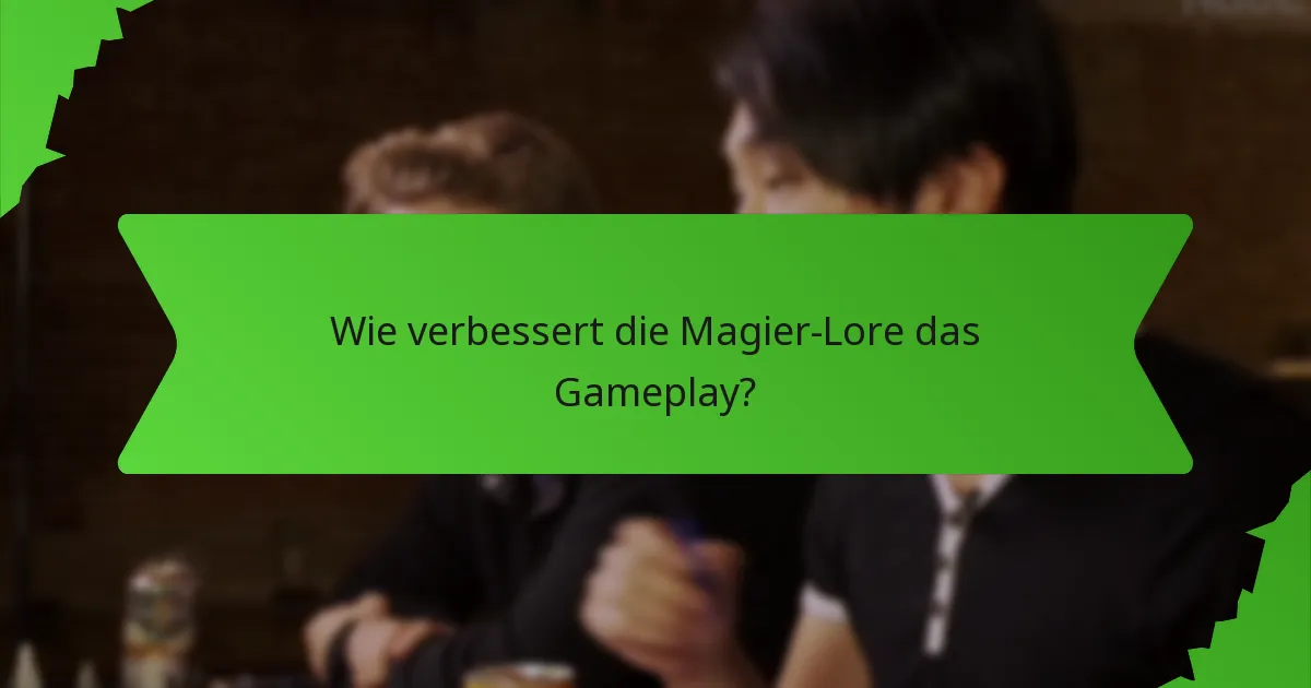 Wie verbessert die Magier-Lore das Gameplay?