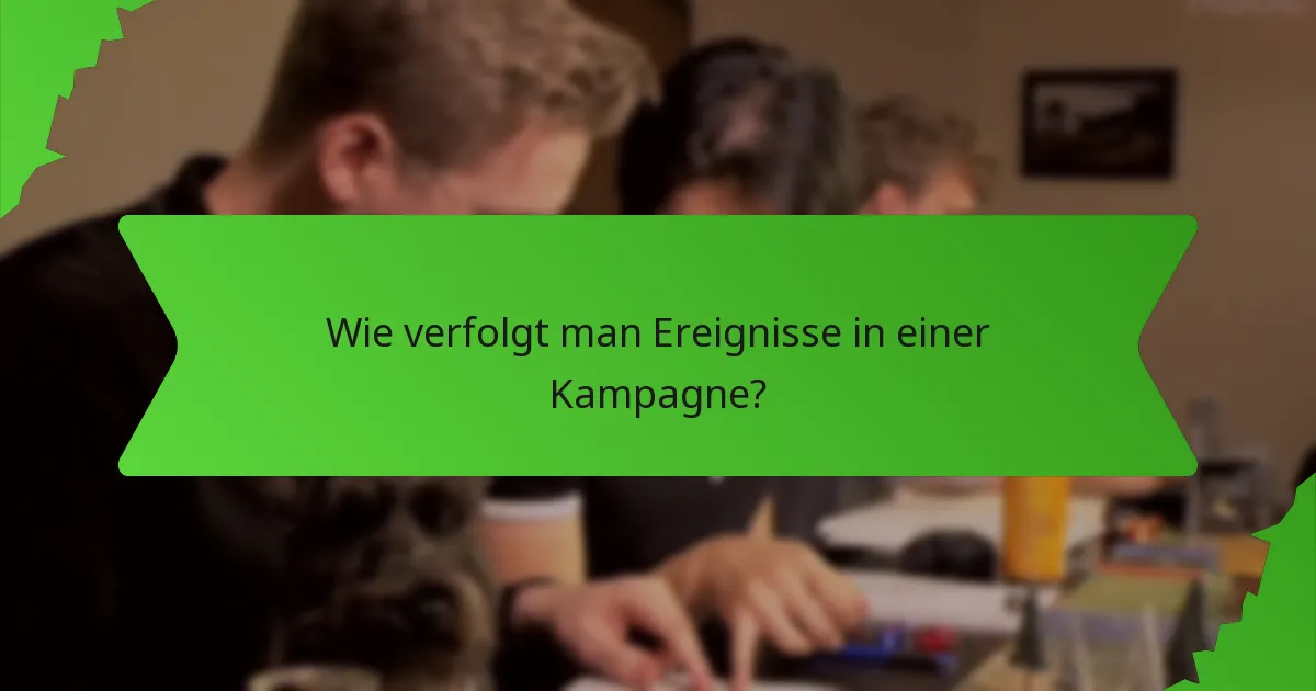 Wie verfolgt man Ereignisse in einer Kampagne?